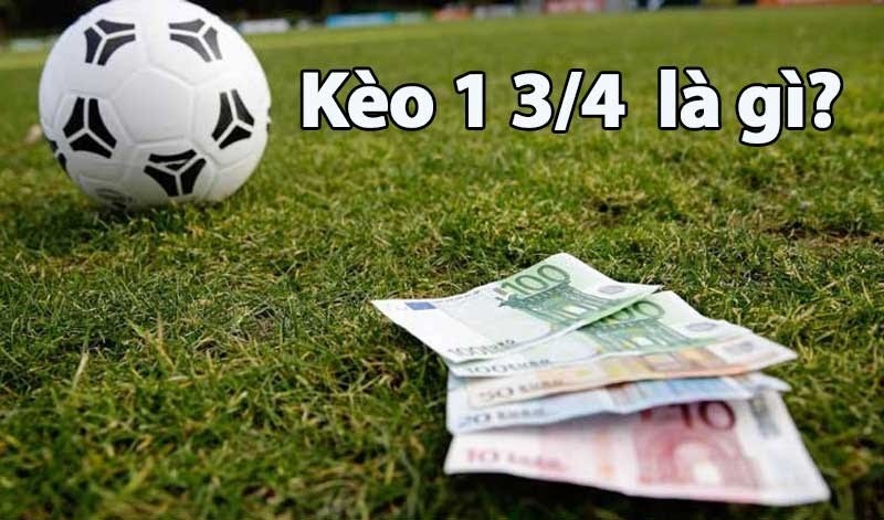 Kèo chấp 1 3/4 – Giải mã chi tiết thông tin từ A -Z